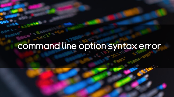 浅谈command line option syntax error错误的解决方法